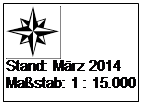 Textfeld:  
Stand: M�rz 2014
Ma�stab: 1 : 15.000
