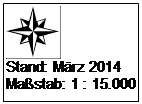 Textfeld:  
Stand: M�rz 2014
Ma�stab: 1 : 15.000
