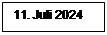 Textfeld: 11. Juli 2024